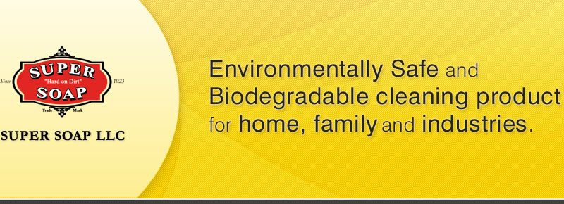 Super Soap LLC. Environmentally Safe and  Biodegradable cleaning product for home, family and industries.